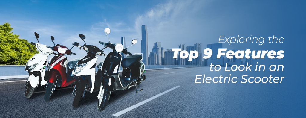 Exploring the Top 9 Features to Look in an Electric Scooter