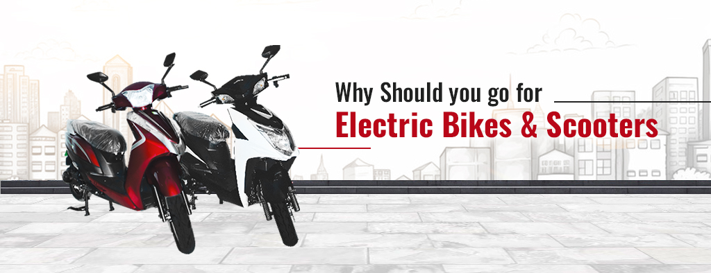 Why Should you go for Electric Bikes and Scooters?